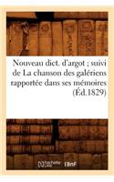 Nouveau Dict. d'Argot Suivi de la Chanson Des Galériens Rapportée Dans Ses Mémoires (Éd.1829): (Langues)