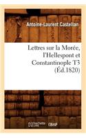 Lettres Sur La Morée, l'Hellespont Et Constantinople T3 (Éd.1820)