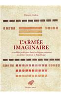 L' Armee Imaginaire: Les Soldats Proletaires Dans Les Legions Romaines Au Dernier Siecle de la Republique