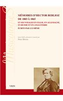 Memoires d'Hector Berlioz de 1803 a 1865 Et Ses Voyages En Italie, En Allemagne, En Russie Et En Angleterre Ecrits Par Lui-Meme