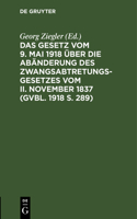 Das Gesetz Vom 9. Mai 1918 Über Die Abänderung Des Zwangsabtretungsgesetzes Vom II. November 1837 (Gvbl. 1918 S. 289)