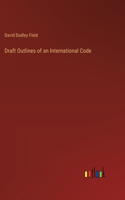 Draft Outlines of an International Code