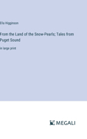 From the Land of the Snow-Pearls; Tales from Puget Sound: in large print
