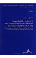 Jugendlektuere Zwischen Interkultureller Information Und Entpolitisierter Unterhaltung: Uebersetzungen Sowjetischer Kinder- Und Jugendliteratur in Der Bundesrepublik Deutschland 1945 Bis 1989