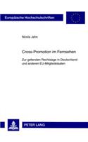 Cross-Promotion Im Fernsehen: Zur Geltenden Rechtslage in Deutschland Und Anderen Eu-Mitgliedstaaten