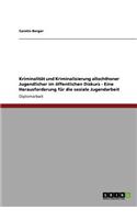 Kriminalität und Kriminalisierung allochthoner Jugendlicher im öffentlichen Diskurs - Eine Herausforderung für die soziale Jugendarbeit: (German)
