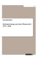 Rechtsprechung zum österr. Wasserrecht 1870 - 2008