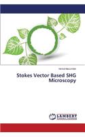 Stokes Vector Based SHG Microscopy