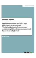 Der Zusammenhang von Glück und Einkommen. Erörterung zur Wechselwirkung von Prozessen des sozialen Vergleichs, Glücksempfinden und Ressourcenverfügbarkeit
