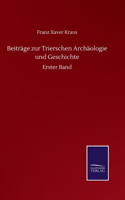 Beiträge zur Trierschen Archäologie und Geschichte: Erster Band