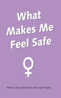 What Makes Me Feel Safe: Women Stories about Peace War Human Rights