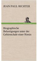 Biographische Belustigungen Unter Der Gehirnschale Einer Riesin: (German)