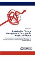 Sustainable Change Management Throughout Project Life Cycle