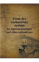 Frost Dry Carburetter System for Lighting Passenger and Other Railroad Cars