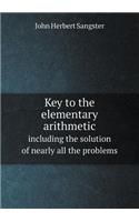 Key to the Elementary Arithmetic Including the Solution of Nearly All the Problems