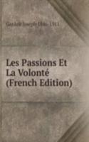 Les Passions Et La Volonte (French Edition)