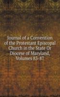 Journal of a Convention of the Protestant Episcopal Church in the State Or Diocese of Maryland, Volumes 83-87