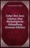 Ueber Den Zeus Lykaios: Eine Mythologische Abhandlung (German Edition)