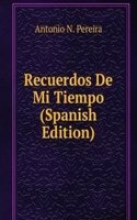 Recuerdos De Mi Tiempo (Spanish Edition)
