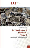 De Reguindeau à Riendeau. Tome 1