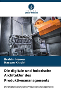 digitale und holonische Architektur des Produktionsmanagements