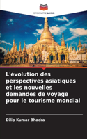 L'évolution des perspectives asiatiques et les nouvelles demandes de voyage pour le tourisme mondial