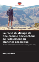 Le recul du déluge de Noé comme déclencheur de l'étalement du plancher océanique
