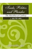 Trade Politics and Plunder: The Maratbats at Cambay 1725-1825