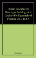 Studies In Multilevel Planningmethodology And Database For Decentralised Planning Vol. 3 Part A
