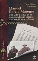Manuel Garcia Morente: Una vida a la luz de la correspondencia inedita con Jose Ortega y Gasset