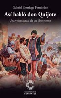 Asi hablo don Quijote: Una vision actual de un libro eterno (Spanish Edition)