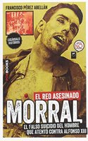 MORRAL, EL REO ASESINADO: El falso suicidio del hombre que atento contra Alfonso XIII
