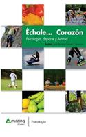 ï¿½chale... Corazï¿½n: Psicologï¿½a, DePorte y Actitud