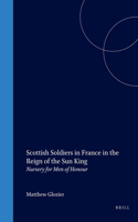 Scottish Soldiers in France in the Reign of the Sun King