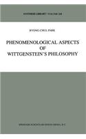 Phenomenological Aspects of Wittgenstein’s Philosophy