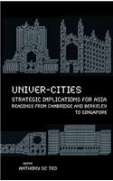 Univer-Cities: Strategic Implications for Asia - Readings from Cambridge and Berkeley to Singapore