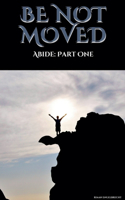 Be not Moved Part One: Abide(Vine)