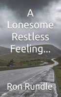 A Lonesome Restless Feeling...