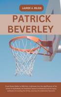 Patrick Beverley: From Street Baller to NBA Star: A glimpse into the significance of his career in basketball, his freshman season at Arkansas and his injury setbacks