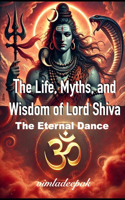 The Life, Myths, and Wisdom of Lord Shiva