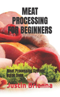 Meat Processing for Beginners: Meat Processing System guide book