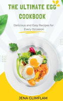 The Ultimate Egg Cookbook: Delicious and Easy Recipes for Every Occasion(1 Achieving Optimal Health, One Step at a Time)
