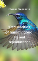 Peculiarities of hummingbird life and reproduction