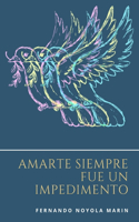 Amarte siempre fue un impedimento