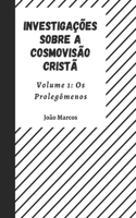 Investigações sobre a Cosmovisão Cristã Volume 1