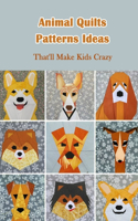 Animal Quilts Patterns Ideas: That'll Make Kids Crazy: Animal Quilts for Kids