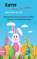 Easter Would You Rather... Game Book For Kid