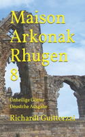 Maison Arkonak Rhugen 8: Unheilige Götter Deustche Ausgabe(7 Maison Arkonak Rhugen Deutsche)