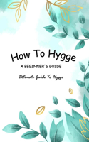 How To Hygge - A Beginner's Guide