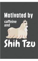 Motivated by caffeine and Shih Tzu: For Shih Tzu Dog Fans